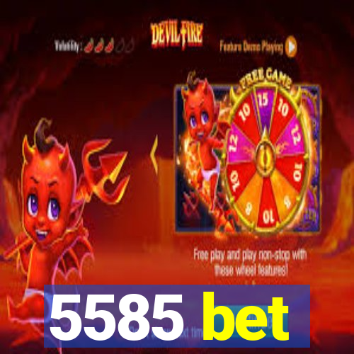 5585 bet